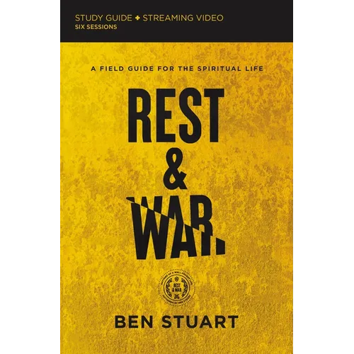 Rest and War Bible Study Guide Plus Streaming Video: A Field Guide for the Spiritual Life - Paperback