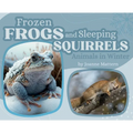 Frozen Frogs and Sleeping Squirrels: Animals in Winter - Hardcover
