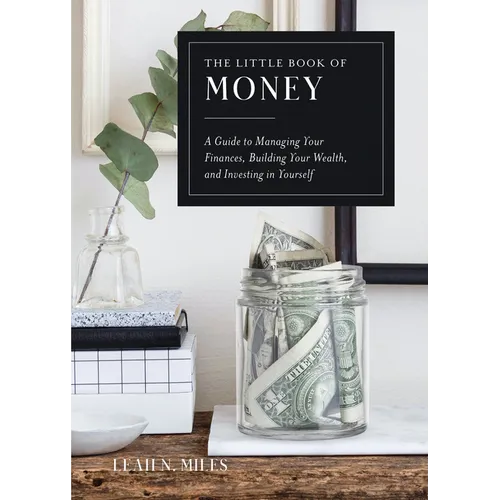 The Little Book of Money: A Guide to Managing Your Finances, Building Your Wealth, & Investing in Yourself - Hardcover
