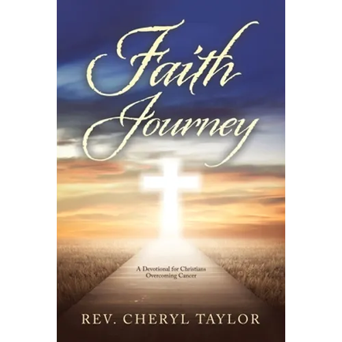 Faith Journey: A Devotional for Christians Overcoming Cancer - Paperback