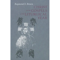 Christ in the Gospels of the Liturgical Year: Raymond E. Brown, SS (1928-1998) Expanded Edition with Essays by John R. Donahue, Sj, and Ronald D. With - Paperback