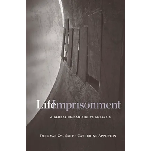 Life Imprisonment: A Global Human Rights Analysis - Hardcover
