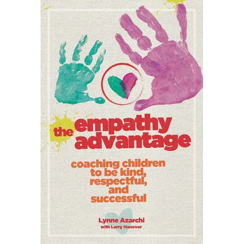 The Empathy Advantage: Coaching Children to Be Kind, Respectful, and Successful - Paperback