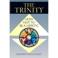The Trinity: How Not to Be a Heretic - Paperback