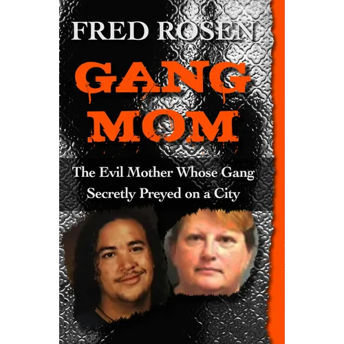 Gang Mom: The Evil Mother Whose Gang Secretly Preyed on a City - Paperback
