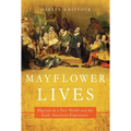 Mayflower Lives: Pilgrims in a New World and the Early American Experience - Hardcover