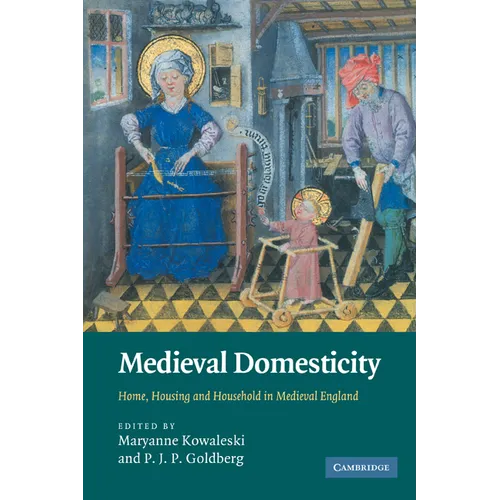 Medieval Domesticity: Home, Housing and Household in Medieval England - Paperback