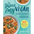 The Super Easy Vegan Slow Cooker Cookbook: 100 Easy, Healthy Recipes That Are Ready When You Are - Paperback