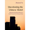 Questioning the Chinese Model: Oppositional Political Novels in Early Twenty-First Century China - Hardcover