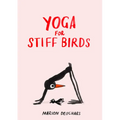 Yoga for Stiff Birds: An Illustrated Approach to Positions, Poses, and Meditations - Hardcover