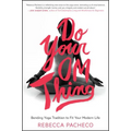 Do Your Om Thing: Bending Yoga Tradition to Fit Your Modern Life - Paperback