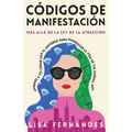Códigos De Manifestación: Más Allá de la Ley de la Atracción: Aprende a Co-crear con El Universo Para Manifestar La Vida De Tus Sueños, Hoy. - Paperback