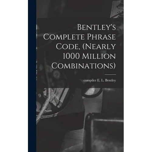 Bentley's Complete Phrase Code, (nearly 1000 Million Combinations) - Hardcover