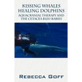 Kissing Whales Healing Dolphins: Aquacranial Therapy and the Cetacea Bleu Babies - Paperback