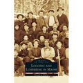 Logging and Lumbering in Maine - Hardcover