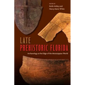 Late Prehistoric Florida: Archaeology at the Edge of the Mississippian World - Paperback