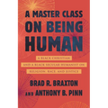 A Master Class on Being Human: A Black Christian and a Black Secular Humanist on Religion, Race, and Justice - Paperback