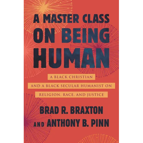 A Master Class on Being Human: A Black Christian and a Black Secular Humanist on Religion, Race, and Justice - Paperback
