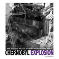 Chernobyl Explosion: How a Deadly Nuclear Accident Frightened the World - Paperback