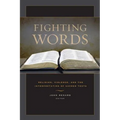 Fighting Words: Religion, Violence, and the Interpretation of Sacred Texts - Hardcover