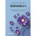 Regresando a ti: Sal del estado de supervivencia y comienza a vivir plenamente - Paperback