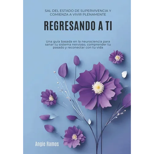 Regresando a ti: Sal del estado de supervivencia y comienza a vivir plenamente - Paperback