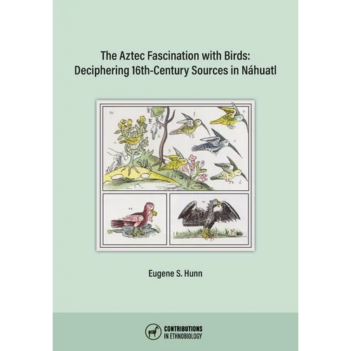 The Aztec Fascination with Birds: Deciphering 16th-Century Sources in Náhuatl - Paperback