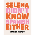Selena Didn't Know Spanish Either: Poems - Paperback