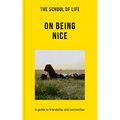 The School of Life: On Being Nice: A Guide to Friendship and Connection - Paperback