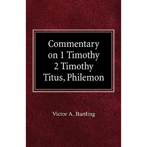 Commentary on 1 Timothy, 2 Timothy, Titus, Philemon - Hardcover