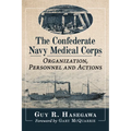 The Confederate Navy Medical Corps: Organization, Personnel and Actions - Paperback
