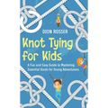 Knot Tying for Kids: A Fun and Easy Guide to Mastering Essential Knots for Young Adventurers - Hardcover