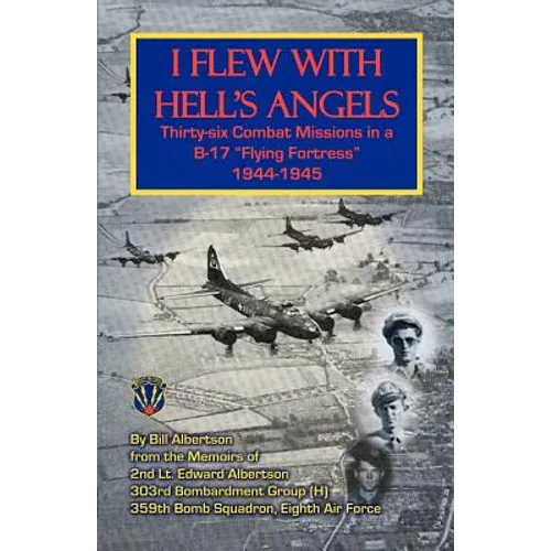 I Flew with Hell's Angels, Thirty-Six Combat Missions in A B-17 Flying Fortress 1944-1945 - Paperback