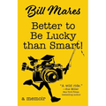 Better to Be Lucky than Smart!: A Memoir - Paperback