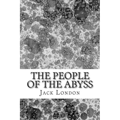 The People Of The Abyss: (Jack London Classics Collection) - Paperback