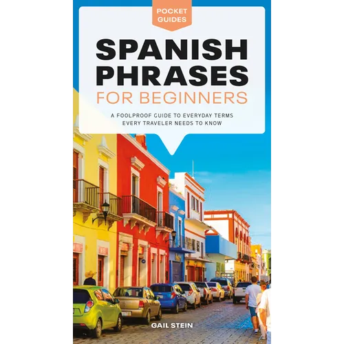 Spanish Phrases for Beginners: A Foolproof Guide to Everyday Terms Every Traveler Needs to Know - Paperback