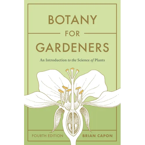 Botany for Gardeners, Fourth Edition: An Introduction to the Science of Plants - Paperback