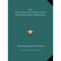 The Evolution Of Conscience And Religious Principles - Hardcover