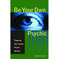 Be Your Own Psychic: Tapping the Innate Power Within - Paperback