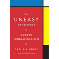 The Uneasy Conscience of Modern Fundamentalism - Hardcover