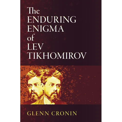 The Enduring Enigma of Lev Tikhomirov - Hardcover