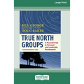 True North Groups: A Powerful Path to Personal and Leadership Development [Standard Large Print 16 Pt Edition] - Paperback