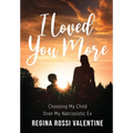 I Loved You More: Choosing My Child Over My Narcissistic Ex - Hardcover
