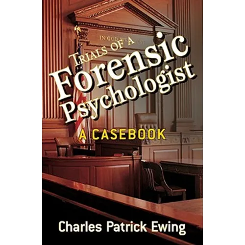 Trials of a Forensic Psychologist: A Casebook - Paperback