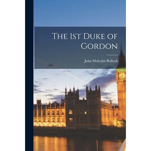 The 1st Duke of Gordon - Paperback
