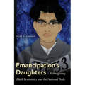 Emancipation's Daughters: Reimagining Black Femininity and the National Body - Hardcover
