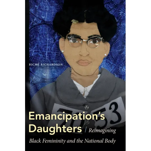 Emancipation's Daughters: Reimagining Black Femininity and the National Body - Hardcover