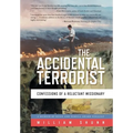 The Accidental Terrorist: Confessions of a Reluctant Missionary - Hardcover