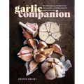 The Garlic Companion: Recipes, Crafts, Preservation Techniques, and Simple Ways to Grow Your Own - Hardcover
