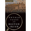 Untold Tales of the Boston Irish - Paperback